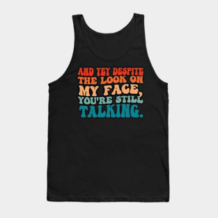 SARCASTIC FUNNY SAYING YOU'RE STILL TALKING . Tank Top